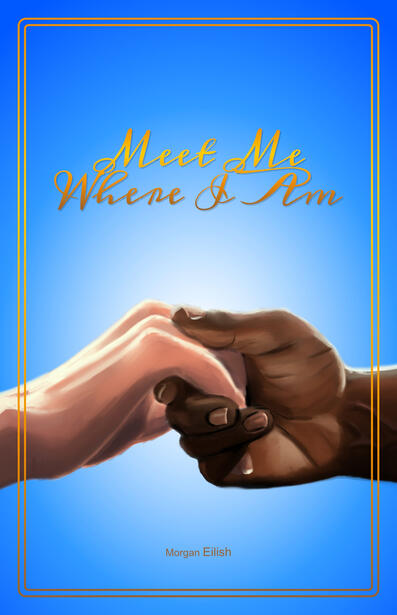 A radial gradient background that's white in the centre to bright medium blue on the edges. It has a double line gold border with rounded corner and matching cursive text with a drop shadow says "Meet Me Where I Am." Two hands are clasped below the title.
