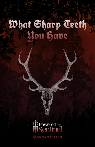 Cover for What Sharp Teeth You Have. The title is over a stock image drawing of a deer skull. The background is dark red with the faded silhouettes of trees. The Powered by Sentinel logo is underneath.